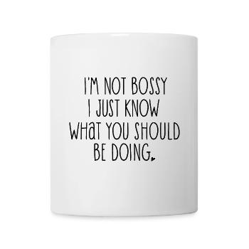 Ich bin nicht herrisch, ich weiß nur, was Sie tun sollten - Tasse - Weiß - Vorne