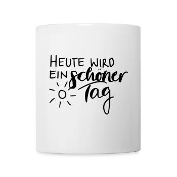 Heute wird ein schöner Tag - Tasse - Weiß - Vorne
