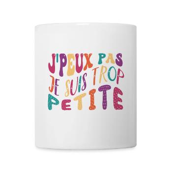 J'peux pas je suis trop petite humour femme - Mug blanc - blanc - Devant