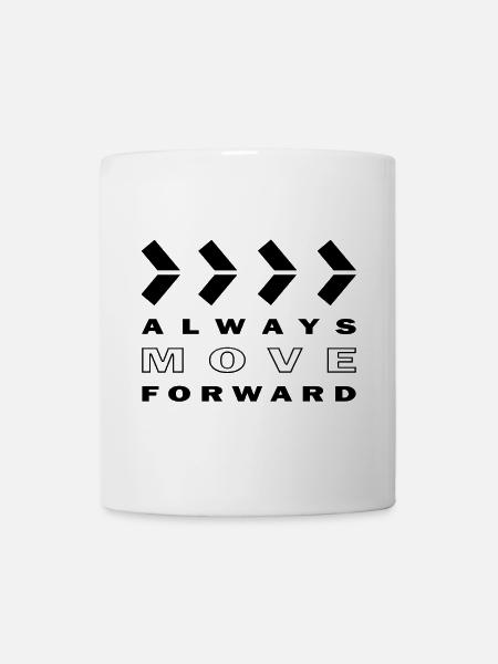 ALWAYS MOVE FORWARD - Tasse - Weiß