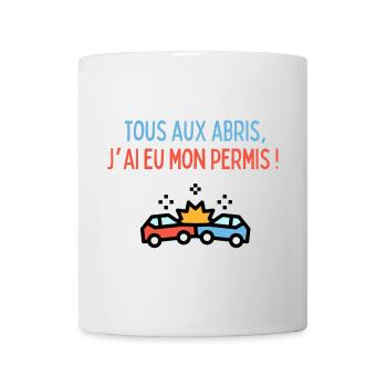 Tous aux abris, j'ai eu mon permis ! - Mug blanc - blanc - Devant