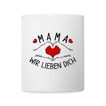 Mama wir lieben Dich - Tasse - Weiß - Vorne