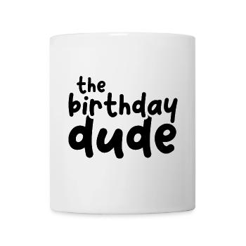 the birthday dude Geburtstagskind Typ Symbol funny - Tasse - Weiß - Vorne