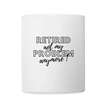Retired, no longer my problem. - Mug - white - Front