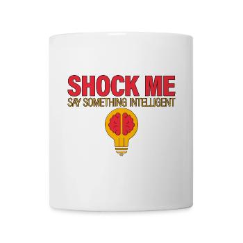 Shock Me, Say Something Intelligent 2 - Tasse - Weiß - Vorne