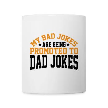 My Bad Jokes Are Being Promoted To Dad Jokes 3 - Tasse - Weiß - Vorne