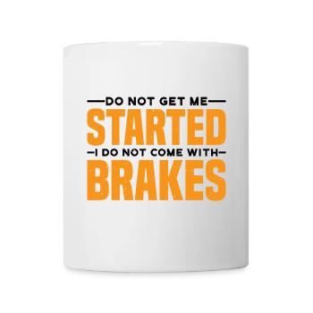 Do Not Get Me Started I Do Not Come With Brakes 3 - Tasse - Weiß - Vorne