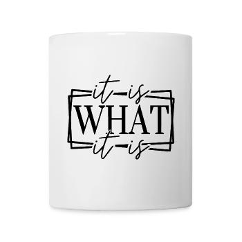 Es ist, was es ist lustig Zitat - Tasse - Weiß - Vorne