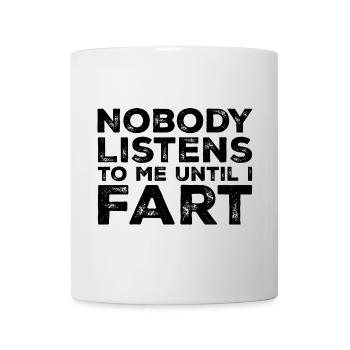 Nobody Listens To Me Until I Fart - Mug blanc - blanc - Devant