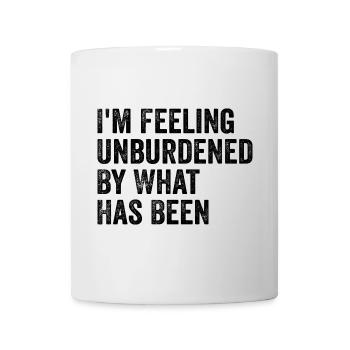 I'm feeling unburdened by what has been - Mug - white - Front