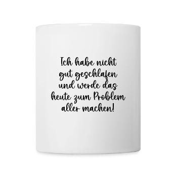 Ich habe nicht gut geschlafen - Problem für alle - Tasse - Weiß - Vorne