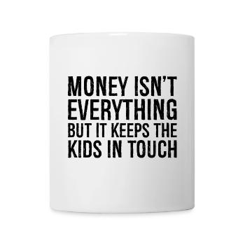 Geld ist nicht alles, aber es hält die Kinder bei der Schule - Tasse - Weiß - Vorne