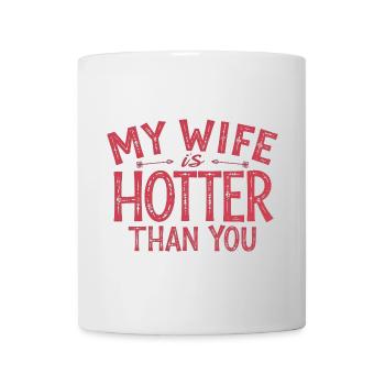My Wife Is Hotter Than You Sarcastic Saying - Mug - white - Front