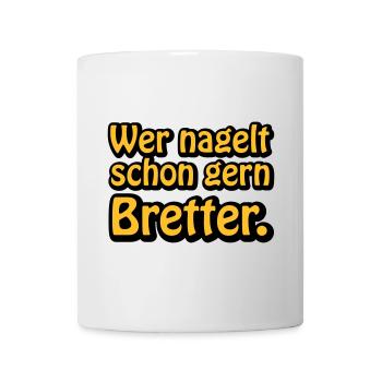 Wer nagelt schon gern Bretter - Tasse - Weiß - Vorne