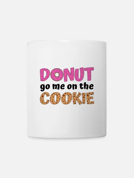 Donut go me on the cookie - Tasse - Weiß