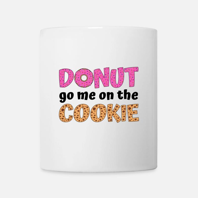 Donut go me on the cookie  - Tasse - Weiß