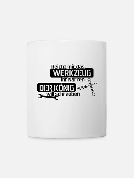 Reicht mir das Werkzeug ihr Narren - Tasse - Weiß