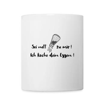 Sei nett zu mir! Ich koche dein Essen! Koch Küche - Tasse - Weiß - Vorne