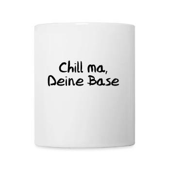 Chill ma, Deine Base - Tasse - Weiß - Vorne