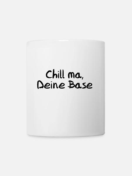 Chill ma, Deine Base - Tasse - Weiß