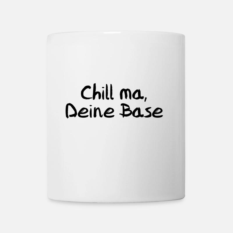Chill ma, Deine Base - Tasse - Weiß