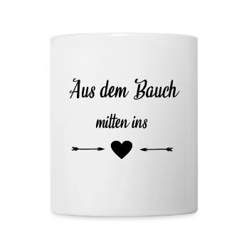 Aus dem Bauch mitten ins Herz - Tasse - Weiß - Vorne