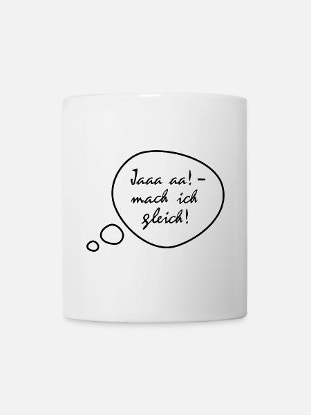 Ja, mach ich gleich - Tasse - Weiß