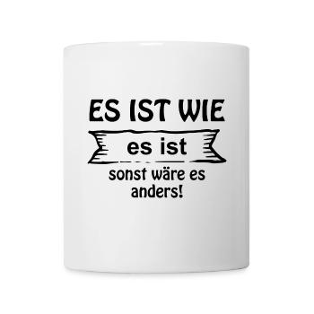 Es ist wie es ist - Tasse - Weiß - Vorne