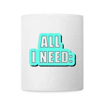 All i need is... vector graphic - Mug - white - Front
