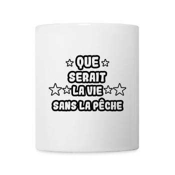 Que serait la vie sans la pêche - Mug blanc - blanc - Devant