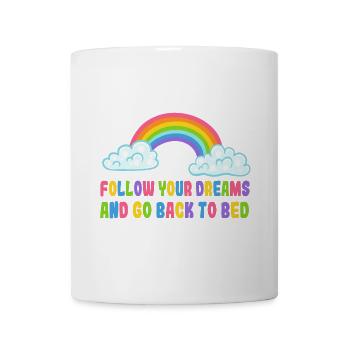 Folge deinen Träumen und geh zurück ins Bett. Humor* - Tasse - Weiß - Vorne