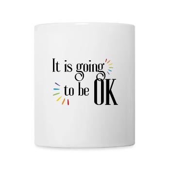 It's All Going to Be Okay Quote Inspiration and Motivation - Mug - white - Front