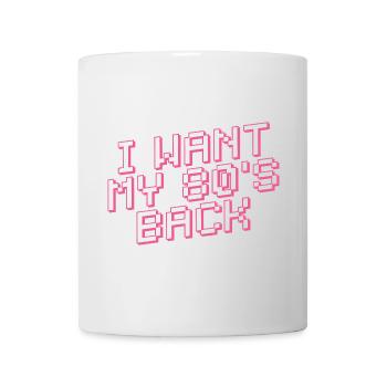 I WANT MY 80s BACK Retro - Tasse - Weiß - Vorne