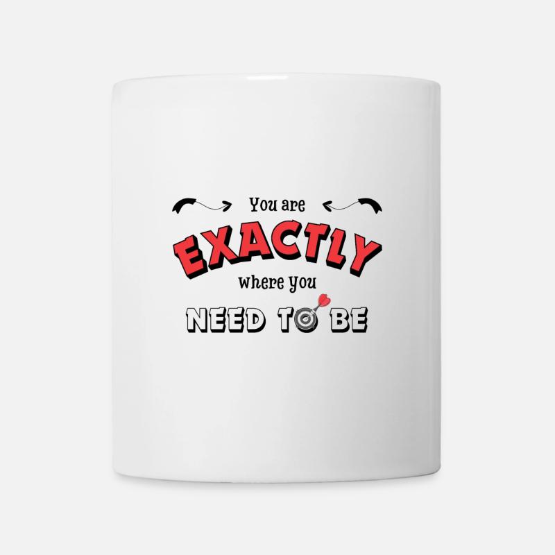 Du bist genau da wo du sein musst - Motivation - Tasse - Weiß