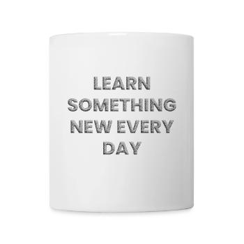 Learn something new every day - Mug - white - Front