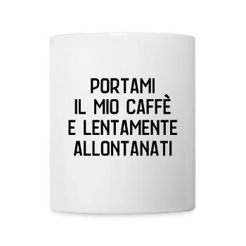 Portami il mio caffè - stampa ironica e divertente - Tazza - bianco - Fronte