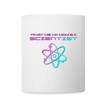 Vertrau mir, meine Mama ist Wissenschaftlerin - Tasse - Weiß - Vorne