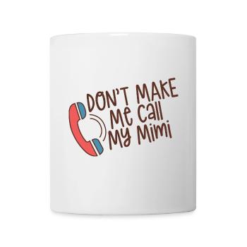 Don't Make Me Call My Mimi 4 - Tasse - Weiß - Vorne