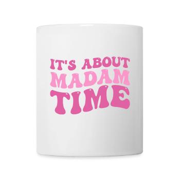 It's About Madam Time Humor Saying Sarcastic Funny - Mug blanc - blanc - Devant