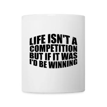 Life Isn't A Competition, But If, I'd Be Winning 3 - Tasse - Weiß - Vorne