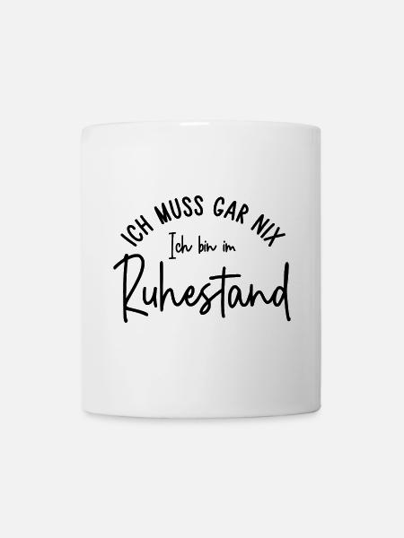 Ich muss gar nix Ich bin im Ruhestand Geschenk - Tasse - Weiß