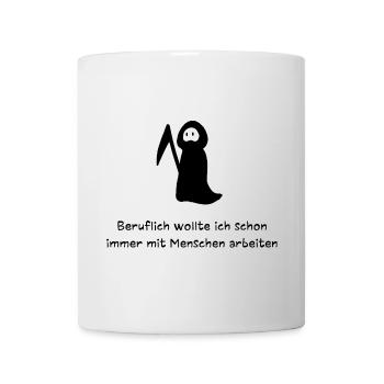 Beruflich mit Menschen arbeiten | Sensenmann Spaß - Tasse - Weiß - Vorne