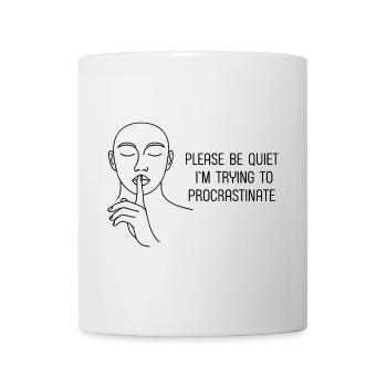 Be quiet trying to procrastinate - Prokrastination - Tasse - Weiß - Vorne