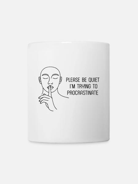 Be quiet trying to procrastinate - Prokrastination - Tasse - Weiß