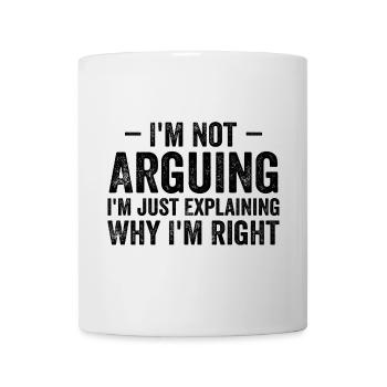 Ich streite nicht, ich erkläre nur, warum ich Recht habe - Tasse - Weiß - Vorne