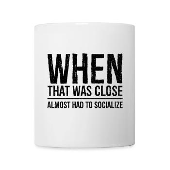when that was close - Mug - white - Front