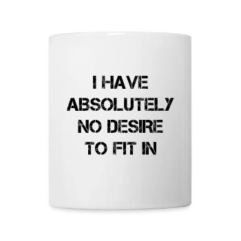I have absolutely no desire to fit in - Mug - white - Front
