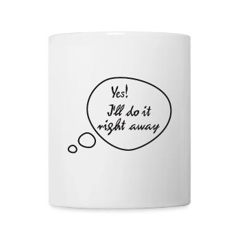 Rickel's Design: I'll do it right away - Mug - white - Front