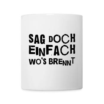 Sag doch wo’s brennt – Sarkastisches Sprüche-Shirt - Tasse - Weiß - Vorne