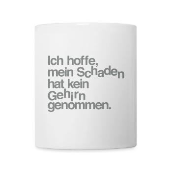 Ich hoffe, mein Schaden hat kein Gehirn genommen. - Tasse - Weiß - Vorne